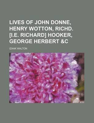 Book cover for Lives of John Donne, Henry Wotton, Richd. [I.E. Richard] Hooker, George Herbert &C Volume 2