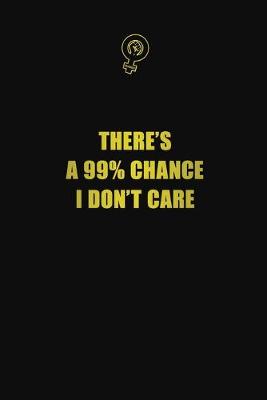 Book cover for There's a 99% chance I don't care