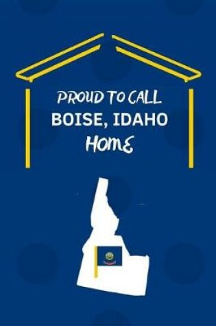 Cover of Proud To Call BOISE, IDAHO Home