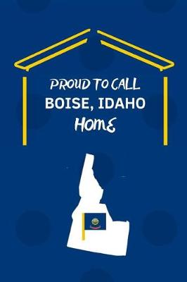 Book cover for Proud To Call BOISE, IDAHO Home