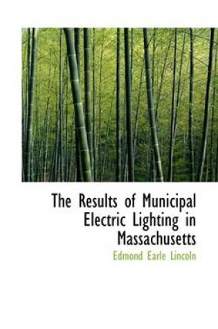 Cover of The Results of Municipal Electric Lighting in Massachusetts