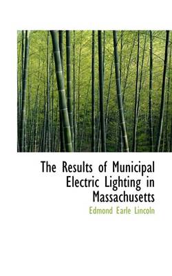 Book cover for The Results of Municipal Electric Lighting in Massachusetts