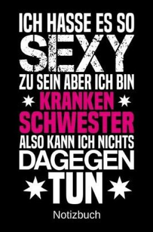 Cover of Ich hasse es so sexy zu sein aber ich bin Krankenschwester also kann ich nichts dagegen tun