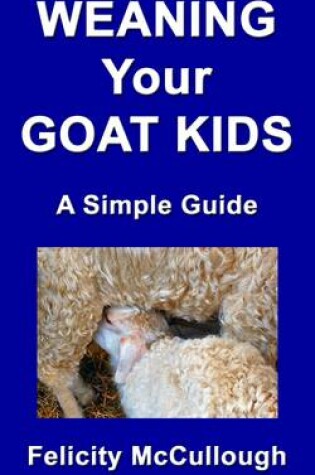 Cover of Weaning Your Goat Kids A Simple Guide