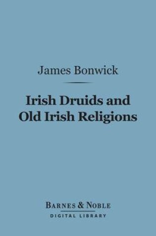 Cover of Irish Druids and Old Irish Religions (Barnes & Noble Digital Library)