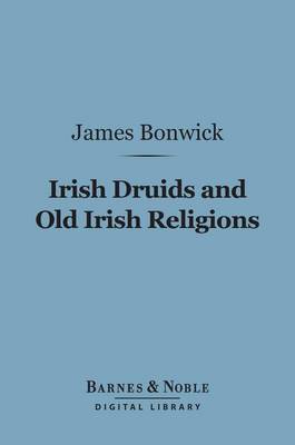 Book cover for Irish Druids and Old Irish Religions (Barnes & Noble Digital Library)