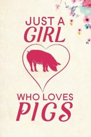 Cover of Just A Girl Who Loves Pigs