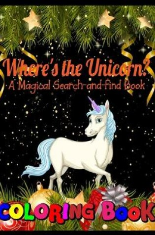 Cover of Where's the unicorn ? A magical search- and- find book coloring book