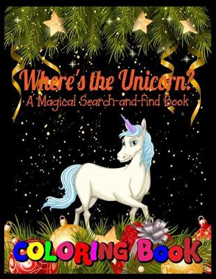 Book cover for Where's the unicorn ? A magical search- and- find book coloring book