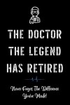 Book cover for The Doctor The Legend Has Retired - Never Forget the Difference You've Made!