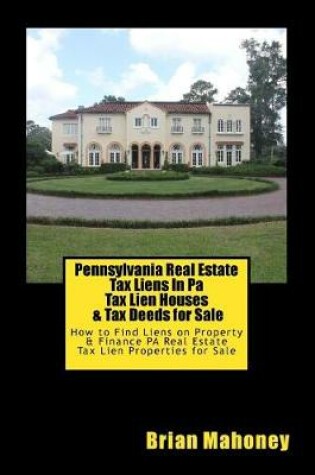 Cover of Pennsylvania Real Estate Tax Liens In Pa Tax Lien Houses & Tax Deeds for Sale