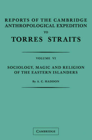 Cover of Reports of the Cambridge Anthropological Expedition to Torres Straits: Volume 6, Sociology, Magic and Religion of the Eastern Islanders