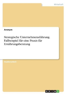 Book cover for Strategische Unternehmensführung. Fallbeispiel für eine Praxis für Ernährungsberatung