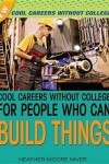 Book cover for Cool Careers Without College for People Who Can Build Things