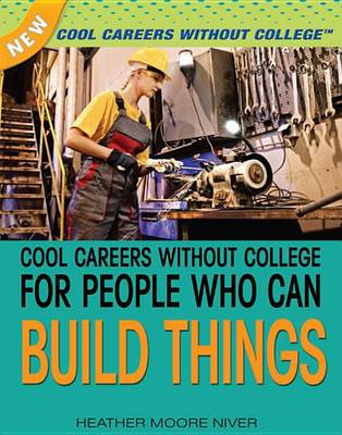 Cover of Cool Careers Without College for People Who Can Build Things