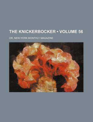 Book cover for The Knickerbocker (Volume 56); Or, New-York Monthly Magazine