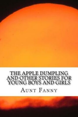 Cover of The Apple Dumpling and Other Stories for Young Boys and Girls