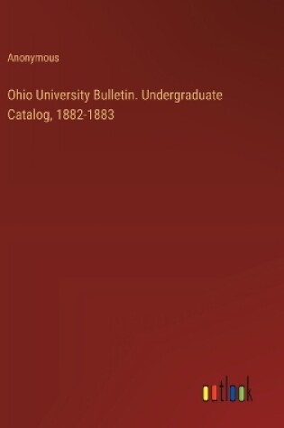 Cover of Ohio University Bulletin. Undergraduate Catalog, 1882-1883