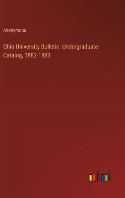 Book cover for Ohio University Bulletin. Undergraduate Catalog, 1882-1883