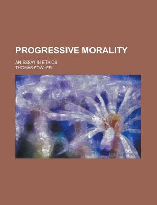 Book cover for Progressive Morality; An Essay in Ethics