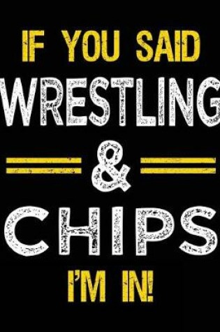 Cover of If You Said Wrestling & Chips I'm in