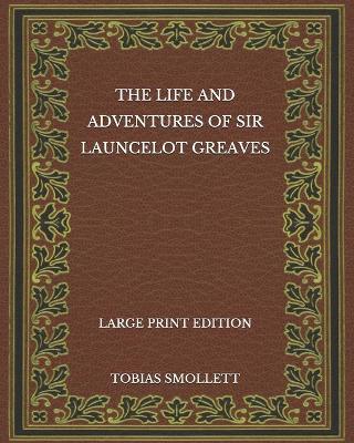 Book cover for The Life and Adventures of Sir Launcelot Greaves - Large Print Edition