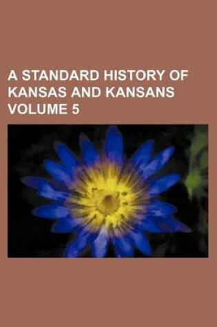 Cover of A Standard History of Kansas and Kansans Volume 5