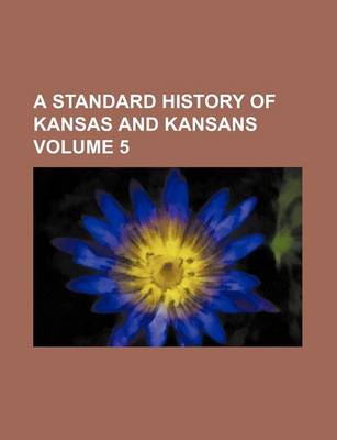 Book cover for A Standard History of Kansas and Kansans Volume 5