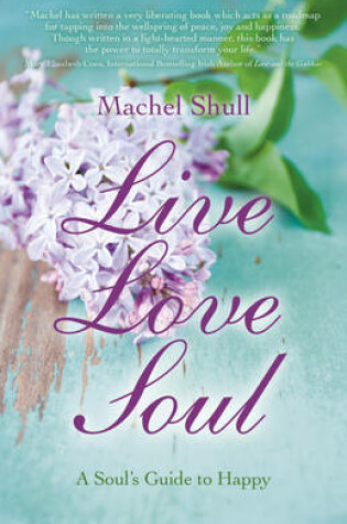 Cover of Live Love Soul - A Soul`s Guide to Happy