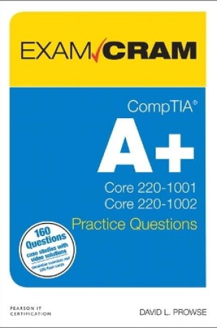 Cover of CompTIA A+ Practice Questions Exam Cram Core 1 (220-1001) and Core 2 (220-1002)