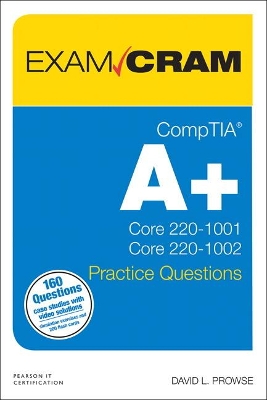 Book cover for CompTIA A+ Practice Questions Exam Cram Core 1 (220-1001) and Core 2 (220-1002)