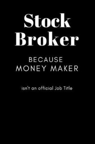 Cover of Stock Broker Because Money Maker isn't an Official Job Title
