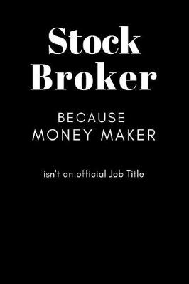 Book cover for Stock Broker Because Money Maker isn't an Official Job Title