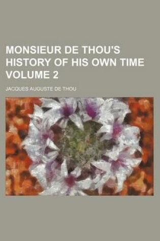 Cover of Monsieur de Thou's History of His Own Time Volume 2