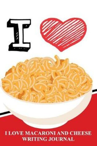 Cover of I Love Macaroni and Cheese Writing Journal