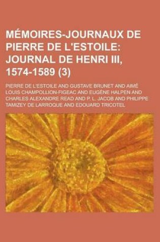 Cover of Memoires-Journaux de Pierre de L'Estoile; Journal de Henri III, 1574-1589 (3)