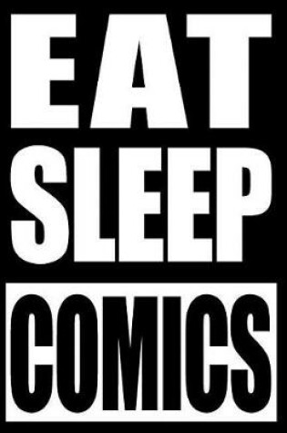 Cover of Eat Sleep Comics Gift Notebook for Comic Book Collectors, Blank Lined Journal