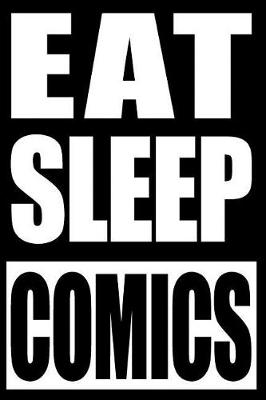Book cover for Eat Sleep Comics Gift Notebook for Comic Book Collectors, Blank Lined Journal