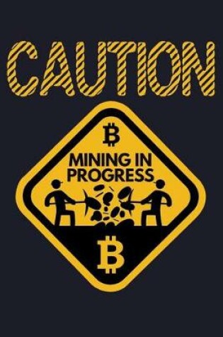 Cover of Caution Mining in Progress Bitcoin