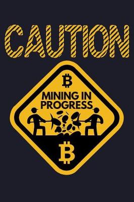 Book cover for Caution Mining in Progress Bitcoin