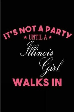 Cover of It's Not a Party Until a Illinois Girl Walks In