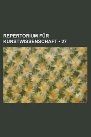 Cover of Repertorium Fur Kunstwissenschaft (27)