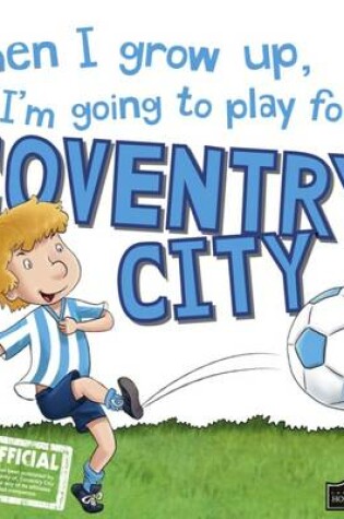 Cover of When I Grow Up I'm Going to Play for Coventry