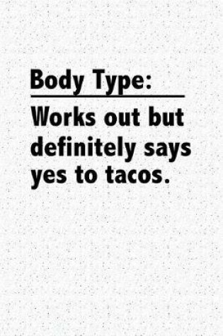 Cover of Body Type Works Out But Definitely Says Yes to Tacos