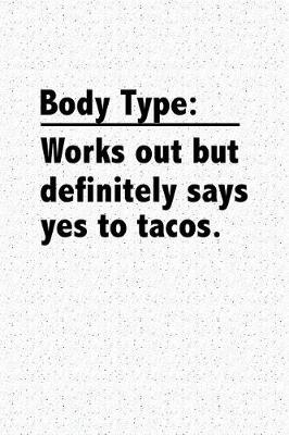 Book cover for Body Type Works Out But Definitely Says Yes to Tacos