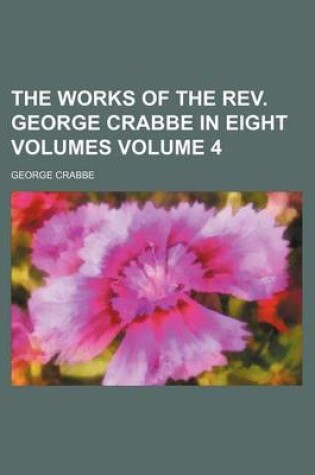 Cover of The Works of the REV. George Crabbe in Eight Volumes Volume 4