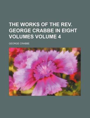 Book cover for The Works of the REV. George Crabbe in Eight Volumes Volume 4