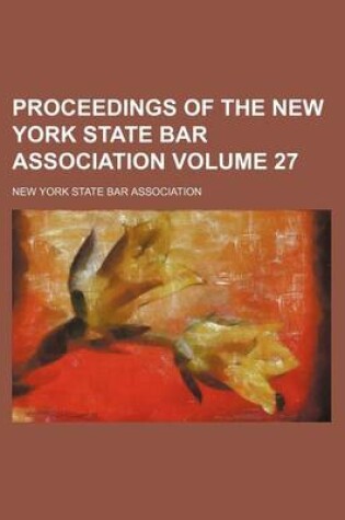 Cover of Proceedings of the New York State Bar Association Volume 27