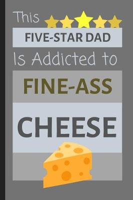 Book cover for This Five-Star Dad Is Addicted To Fine-Ass Cheese