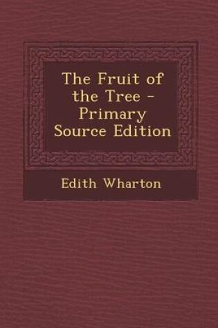 Cover of The Fruit of the Tree - Primary Source Edition